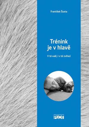 Kniha - Trénink je v hlavě - v té naší i v té zvířecí. Autor: RNDr. František Šusta